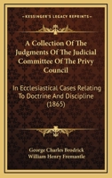 A Collection Of The Judgments Of The Judicial Committee Of The Privy Council: In Ecclesiastical Cases Relating To Doctrine And Discipline 1436721458 Book Cover