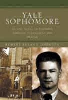 Yale Sophomore: An Epic Novel of Youthful Ambition, Fulfillment and Despair 1413406068 Book Cover