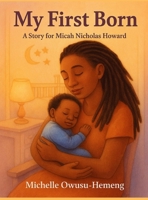 My First Born: A Story for Micah Nicholas Howard B0FJDG7X4G Book Cover