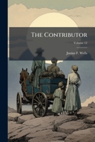 The Contributor: Representing the Young Men's and Young Ladies' Mutual Improvement Associations of the Latter-Day Saints, Volume 12 1149242337 Book Cover