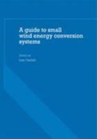 A Guide to Small Wind Energy Conversion Systems 0521281628 Book Cover