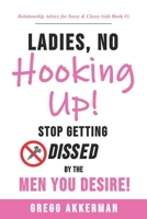 Ladies, No Hooking Up!: Stop Getting Dissed by the Men You Desire (Relationship Advice for Sassy & Classy Gals) 1704377056 Book Cover