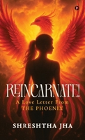 REINCARNATE! - A Love Letter From THE PHOENIX B0FK1RDK9T Book Cover