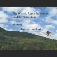 The Wizard, Apple the Dragon and the Hot Springs: A story B0CKMKPVK2 Book Cover