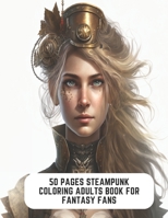 50 Pages Steampunk Coloring Adults Book for Fantasy Fans: Gear Up for Creative Coloring B0CCCPKCNY Book Cover