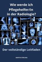 Wie werde ich Pflegehelfer/in in der Radiologie? Der vollständige Leitfaden (German Edition) B0CPS586VL Book Cover