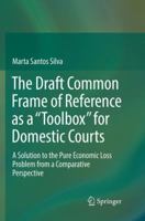 The Draft Common Frame of Reference as a "Toolbox" for Domestic Courts: A Solution to the Pure Economic Loss Problem from a Comparative Perspective 3319850164 Book Cover