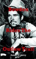 Bowden Rides the Outlaw Trail 1414069162 Book Cover