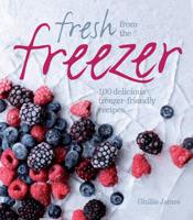 Fresh from the Freezer: 100 Delicious, Freezer-Friendly Recipes for Every Occasion 0857830023 Book Cover