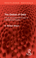 The Defeat of Debt: A Full Account of the Power of International Finance (Routledge Revivals) 1041080263 Book Cover