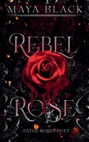 Rebel Rose (Fated Rose Duet) B0DX133MRW Book Cover