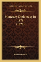 Monetary Diplomacy in 1878 (Classic Reprint) 1166927938 Book Cover