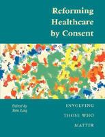 Reforming Healthcare by Consent: Involving Those Who Matter 1857753216 Book Cover