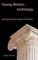 Young Writers Anthology: Springing from Halls of Marble 0985645113 Book Cover