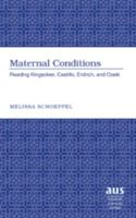 Maternal Conditions: Reading Kingsolver, Castillo, Erdrich, and Ozeki (American University Studies Xxiv: American Literature) 1433101475 Book Cover