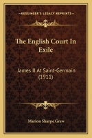 The English Court in Exile: James II at Saint-Germain 1172418551 Book Cover