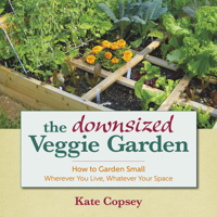 The Downsized Veggie Garden: How to Garden Small Wherever You Live, Whatever Your Space 1943366004 Book Cover