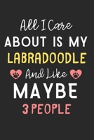 All I care about is my Labradoodle and like maybe 3 people: Lined Journal, 120 Pages, 6 x 9, Funny Labradoodle Dog Gift Idea, Black Matte Finish (All ... Labradoodle and like maybe 3 people Journal) 1704897726 Book Cover