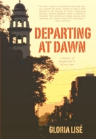 Departing at Dawn: A Novel of Argentina's Dirty War 1558616039 Book Cover