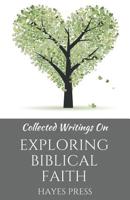 Collected Writings On ... Exploring Biblical Faith 1386497274 Book Cover