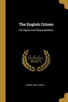 The English Citizen: His Rights and Responsibilities 0469691131 Book Cover