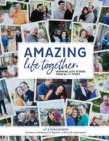 Amazing Life Together: Inspiring Love Stories from All 50 States 0998678309 Book Cover