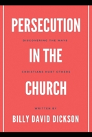 Persecution in the Church 1630734756 Book Cover