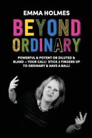Beyond Ordinary: Powerful & Potent or Diluted & Bland - Your Call! 1999722809 Book Cover
