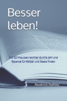 Besser leben!: Mit 52 Impulsen leichter durchs Jahr und jede Woche mehr Balance für Körper und Geist finden (German Edition) 1708671129 Book Cover