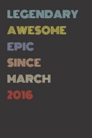 Legendary Awesome Epic Since March 2016 - Birthday Gift For 3 Year Old Men and Women Born in 2016: Blank Lined Retro Journal Notebook, Diary, Vintage Planner 1710152664 Book Cover