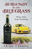 Burgundy in the Bluegrass : Wine Tales from Kentucky 173459571X Book Cover