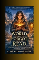 The World That Forgot How to Read: A Young Adult Dystopian Adventure of Secrets, Magic, and Forbidden Knowledge B0GVGJ5Q2Z Book Cover