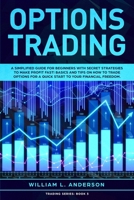 Options Trading: A Simplified Guide for Beginners with Secrets Strategies to Make Profit Fast! Basics and Tips on How to Trade Options for a Quick Start to your Financial Freedom. 1914097033 Book Cover