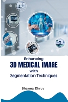 Enhancing 3D Medical Image with Segmentation Techniques 5365975596 Book Cover