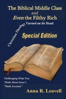 The Biblical Middle Class and Even the Filthy Rich: Christian Theology Turned on Its Head / Challenging What You Think About Jesus's "Bank Account" B0FJG7NGFD Book Cover