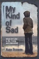 My Kind of Sad: What It's Like to Be Young and Depressed 1550379410 Book Cover