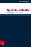 I Appeared as El Shadday: Tracing the Origins of the God of Israel 3525502273 Book Cover