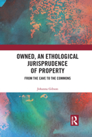 Owned, an Ethological Jurisprudence of Property: From the Cave to the Commons 1032083387 Book Cover