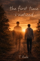 The First Time I Noticed: poems on becoming what stays (The Quiet Things Series (Fatherhood Collection)) B0GXR8J581 Book Cover