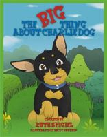 The Big Thing About Charlie Dog 1609112644 Book Cover