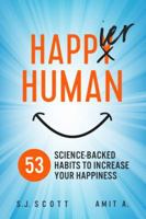 Happier Human: 53 Science-Backed Habits to Increase Your Happiness 1946159190 Book Cover