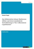 Zur Affektenlehre Johann Matthesons. Affekte und deren musikalische Verwirklichung in "Der vollkommene Capellmeister" 3668669023 Book Cover