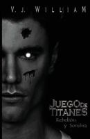 Juego de Titanes: Rebelion y Sombra 1517062411 Book Cover