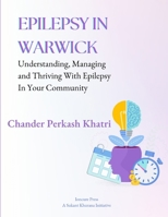 Epilepsy In Warwick: Understanding, Managing, and Thriving with Epilepsy in Your Community B0CGC52GR1 Book Cover