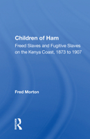 Children of Ham: Freed Slaves and Fugitive Slaves on the Kenya Coast 1873 to 1907 (African Modernization and Development Series) 0595523439 Book Cover