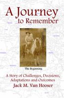 A Journey to Remember: A Story of Challenges, Decisions, Adaptations and Outcomes 0692679472 Book Cover