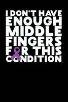 I Don't Have Enough Middle Fingers For This Condition: A Notebook & Journal For Fibromyalgia Sufferers 1793481849 Book Cover
