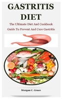 Gastritis Diet: The Ultimate Diet And Cookbook Guide To Prevent And Cure Gastritis B08W3KS3Y9 Book Cover