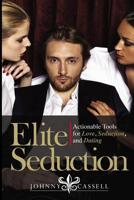 Elite Seduction: Actionable Tools for Love, Seduction, and Dating 1916027709 Book Cover