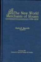 New World Merchants of Rouen 1559-1630 (Sixteenth Century Essays and Studies) 0940474174 Book Cover